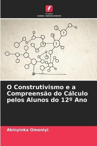 O Construtivismo e a Compreensão do Cálculo pelos Alunos do 12° Ano