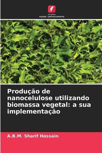 Produção de nanocelulose utilizando biomassa vegetal: a sua implementação