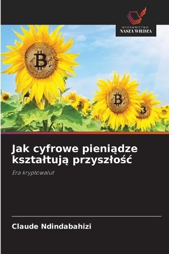 Jak cyfrowe pieniądze ksztaltują przyszlośc