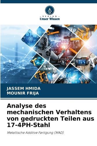 Analyse des mechanischen Verhaltens von gedruckten Teilen aus 17-4PH-Stahl