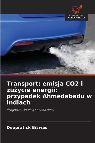 Transport; emisja CO2 i zużycie energii: przypadek Ahmedabadu w Indiach