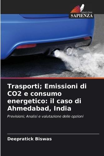 Trasporti; Emissioni di CO2 e consumo energetico: il caso di Ahmedabad, India