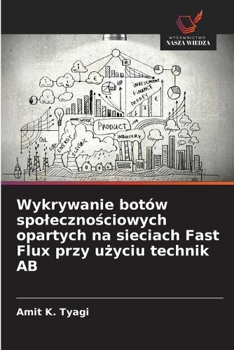 Wykrywanie botów spolecznościowych opartych na sieciach Fast Flux przy użyciu technik AB