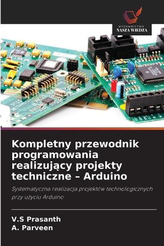 Kompletny przewodnik programowania realizujący projekty techniczne - Arduino