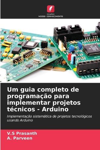 Um guia completo de programação para implementar projetos técnicos - Arduino