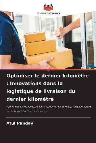 Optimiser le dernier kilomètre: Innovations dans la logistique de livraison du dernier kilomètre