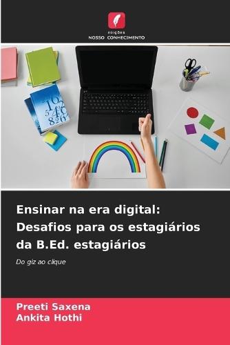 Ensinar na era digital: Desafios para os estagiários da B.Ed. estagiários