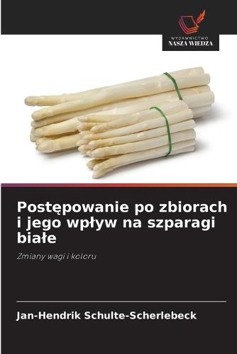 Postępowanie po zbiorach i jego wplyw na szparagi biale