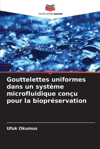 Gouttelettes uniformes dans un système microfluidique conçu pour la biopréservation