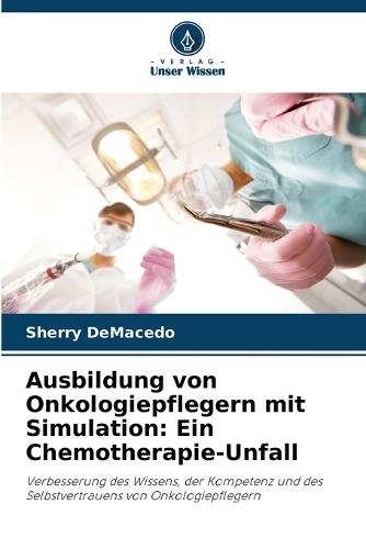Ausbildung von Onkologiepflegern mit Simulation: Ein Chemotherapie-Unfall