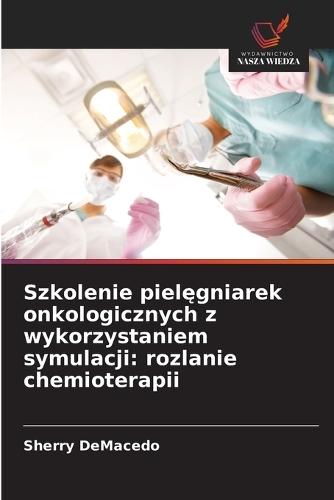 Szkolenie pielęgniarek onkologicznych z wykorzystaniem symulacji: rozlanie chemioterapii
