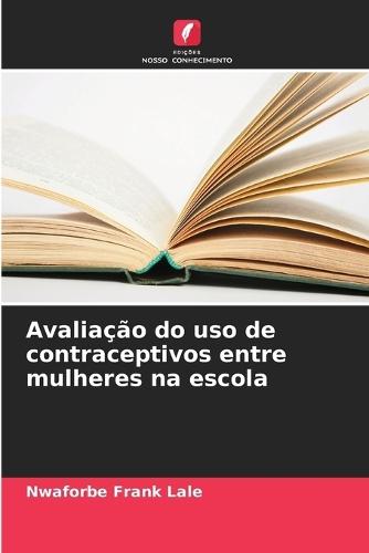 Avaliação do uso de contraceptivos entre mulheres na escola