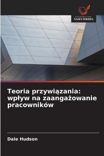 Teoria przywiązania: wplyw na zaangażowanie pracowników