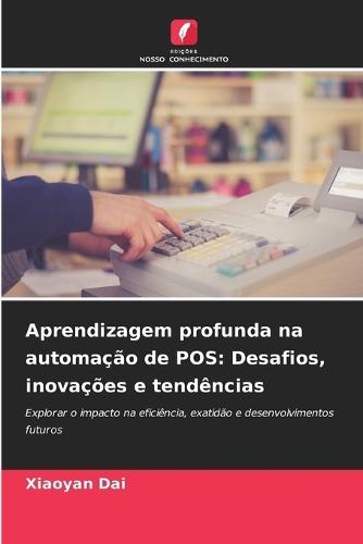 Aprendizagem profunda na automação de POS: Desafios, inovações e tendências