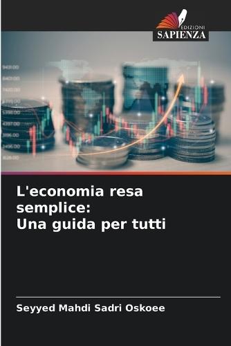 L'economia resa semplice: Una guida per tutti
