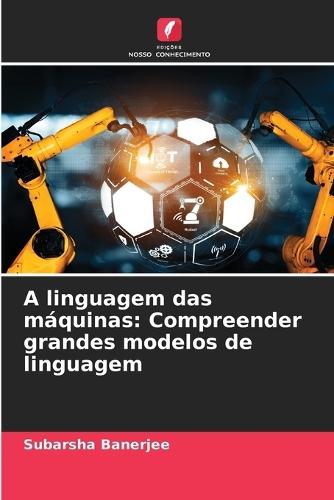 A linguagem das máquinas: Compreender grandes modelos de linguagem
