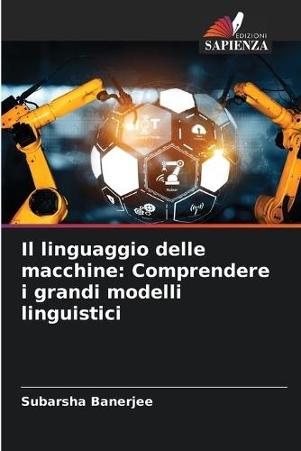Il linguaggio delle macchine: Comprendere i grandi modelli linguistici