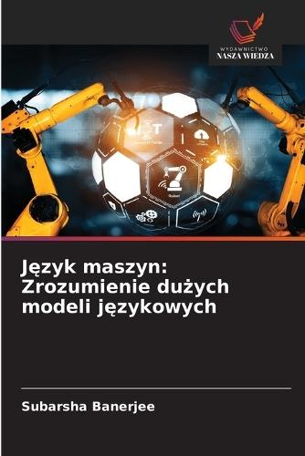 J&#281;zyk maszyn: Zrozumienie du&#380;ych modeli j&#281;zykowych