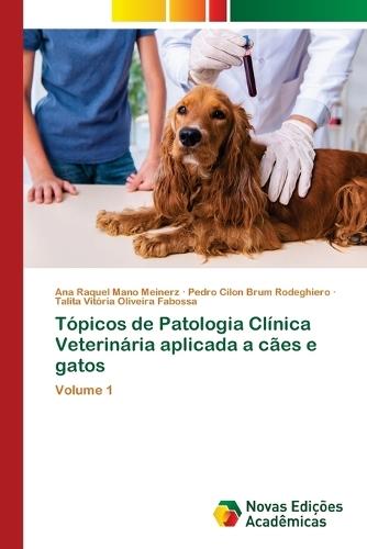 Tópicos de Patologia Clínica Veterinária aplicada a cães e gatos