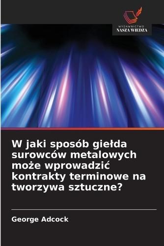 W jaki sposób gielda surowców metalowych może wprowadzic kontrakty terminowe na tworzywa sztuczne?