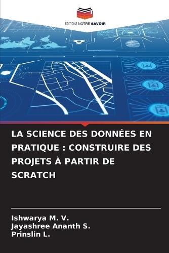 La Science Des Données En Pratique: Construire Des Projets À Partir de Scratch