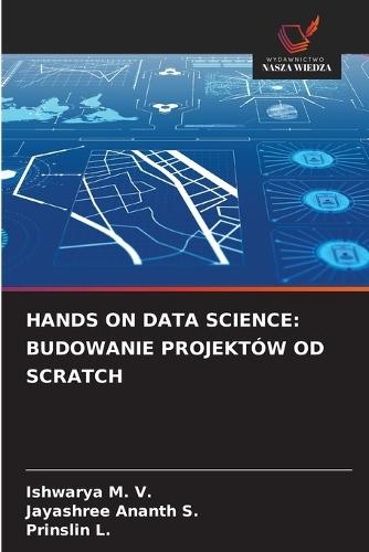 Hands on Data Science: Budowanie Projektów Od Scratch
