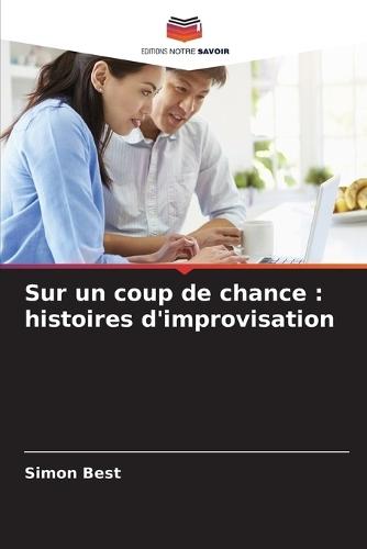 Sur un coup de chance: histoires d'improvisation
