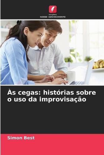 Às cegas: histórias sobre o uso da improvisação