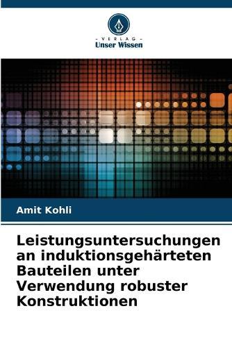 Leistungsuntersuchungen an induktionsgehärteten Bauteilen unter Verwendung robuster Konstruktionen
