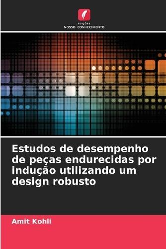Estudos de desempenho de peças endurecidas por indução utilizando um design robusto