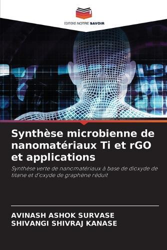 Synthèse microbienne de nanomatériaux Ti et rGO et applications