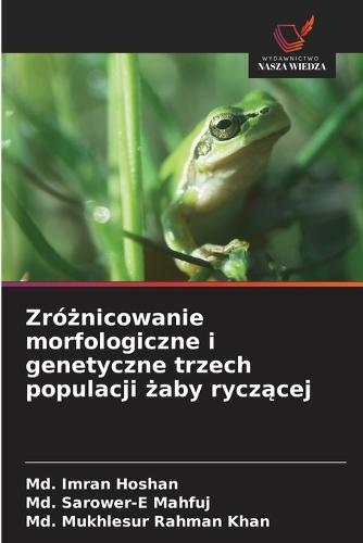 Zróżnicowanie morfologiczne i genetyczne trzech populacji żaby ryczącej