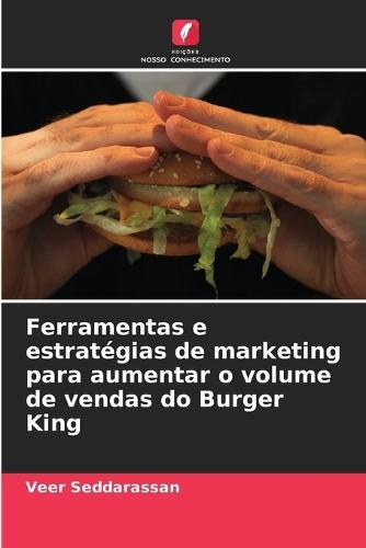 Ferramentas e estratégias de marketing para aumentar o volume de vendas do Burger King