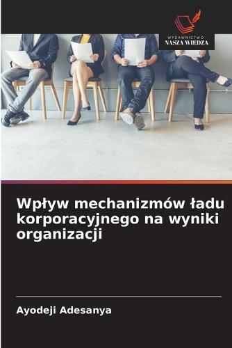 Wplyw mechanizmów ladu korporacyjnego na wyniki organizacji