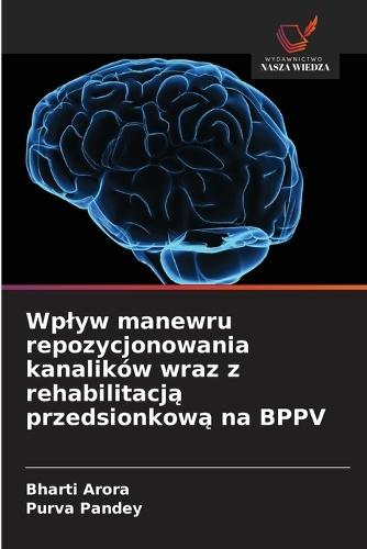 Wplyw manewru repozycjonowania kanalików wraz z rehabilitacją przedsionkową na BPPV