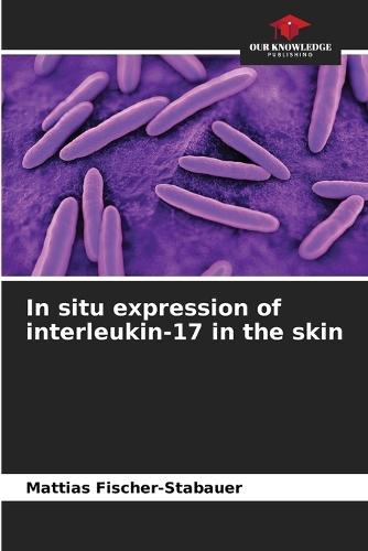 In situ expression of interleukin-17 in the skin