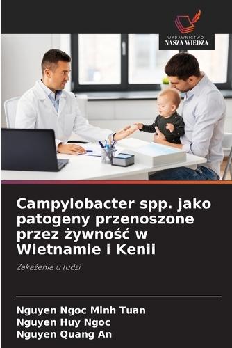 Campylobacter spp. jako patogeny przenoszone przez &#380;ywno&#347;c w Wietnamie i Kenii