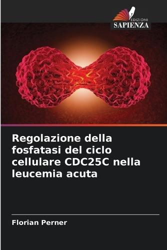 Regolazione della fosfatasi del ciclo cellulare CDC25C nella leucemia acuta