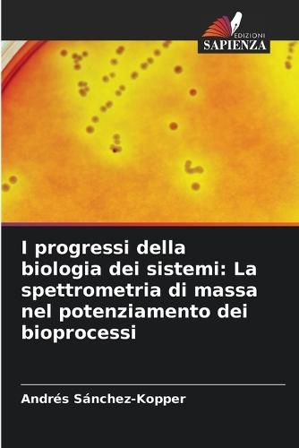 I progressi della biologia dei sistemi: La spettrometria di massa nel potenziamento dei bioprocessi