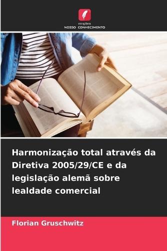 Harmonização total através da Diretiva 2005/29/CE e da legislação alemã sobre lealdade comercial