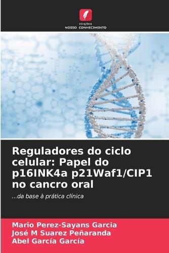 Reguladores do ciclo celular: Papel do p16INK4a p21Waf1/CIP1 no cancro oral