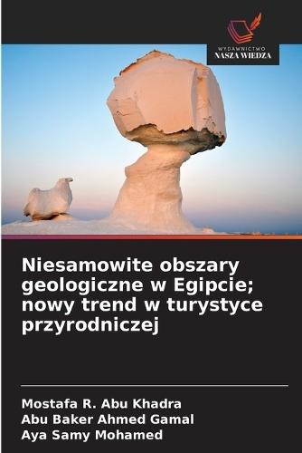 Niesamowite obszary geologiczne w Egipcie; nowy trend w turystyce przyrodniczej