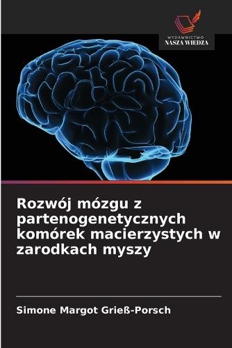 Rozwój mózgu z partenogenetycznych komórek macierzystych w zarodkach myszy