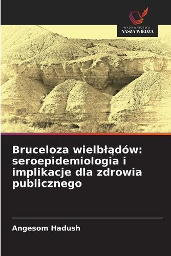 Bruceloza wielblądów: seroepidemiologia i implikacje dla zdrowia publicznego