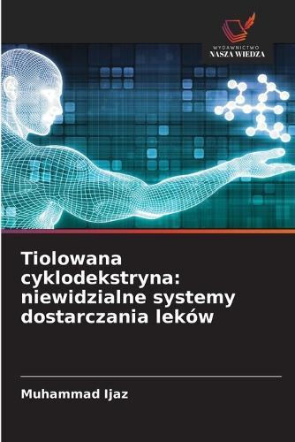 Tiolowana cyklodekstryna: niewidzialne systemy dostarczania leków