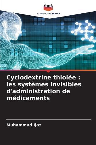 Cyclodextrine thiolée: les systèmes invisibles d'administration de médicaments