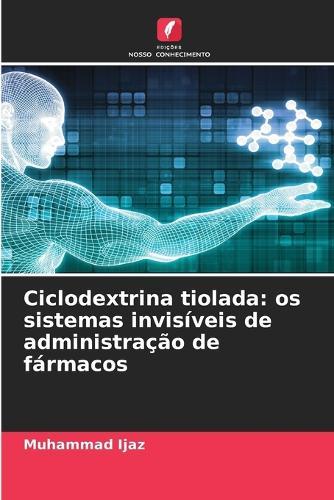 Ciclodextrina tiolada: os sistemas invisíveis de administração de fármacos