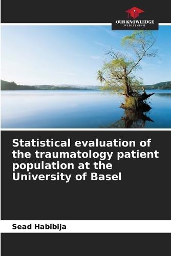 Statistical evaluation of the traumatology patient population at the University of Basel