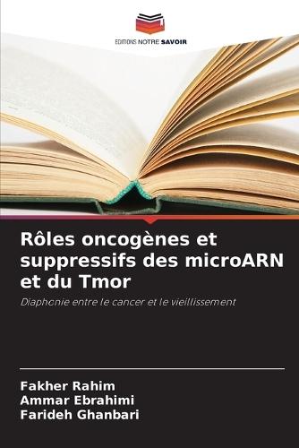 Rôles oncogènes et suppressifs des microARN et du Tmor