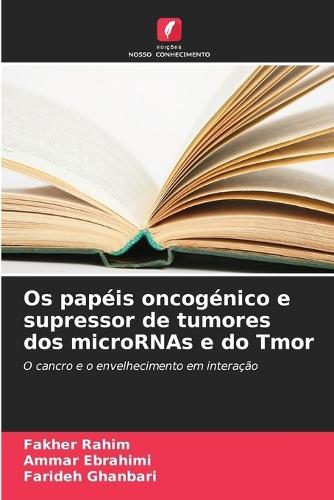 Os papéis oncogénico e supressor de tumores dos microRNAs e do Tmor